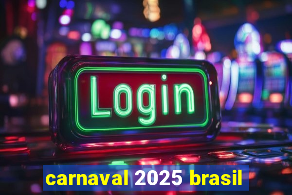 carnaval 2025 brasil